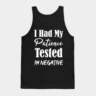 I Had My Patience Tested Im Negative Funny Tank Top